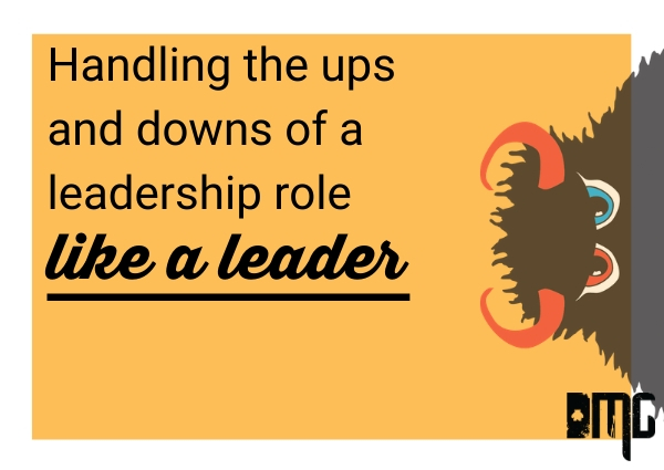 Handling the ups and downs of a leadership role like a leader